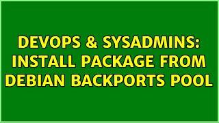 DevOps & SysAdmins: Install package from debian backports pool (2 Solutions!!)