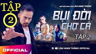 BỤI ĐỜI CHỢ CÁ - PHẦN 2 | PHIM HÀNH ĐỘNG VIỆT NAM 2019 LÂM MINH THẮNG