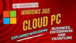 Windows 365 Cloud PC Explained with Demo | Business, Enterprise and Frontline