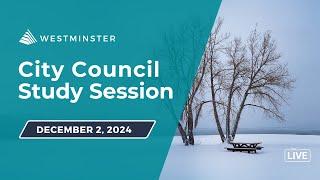 Westminster City Council Study Session, Monday, December 2, 2024 at 6:30 p.m.