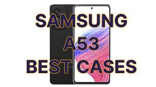 Samsung A53 Best Cases you can ORDER NOW!