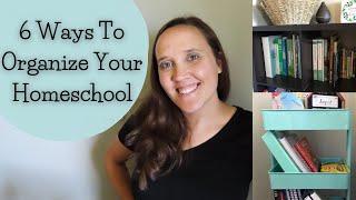 6 **EASY** Ways to Organize Your Homeschool || Simple Homeschool Organization