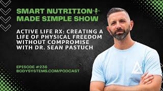 Active Life Rx: Creating a Life of Physical Freedom Without Compromise with Dr. Sean Pastuch