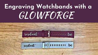 Using a Glowforge to Engrave a Silicone Watchband