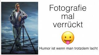 Fotografie und Humor [ Fotografie Humor Fun Spaß Bildbearbeitung Fujifilm ]