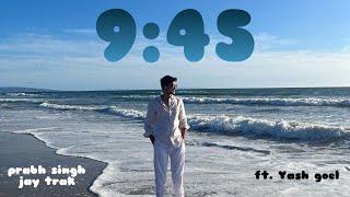 9:45 | Prabh singh & Jay trak | ft. Yash Goel