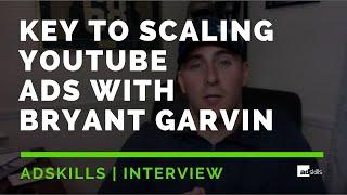 AdSkills | The Key To Scaling YouTube Ads With Bryant Garvin