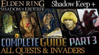 Shadow Of The Erdtree: All Quests in Order + Missable Content - Part 3 (Shadow Keep & Beyond)