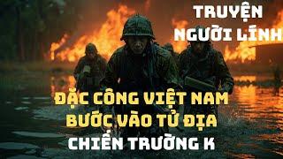 CHIẾN TÍCH Không Một AI DÁM TIN - ĐẶC CÔNG VIỆT Trên Chiến Trường K | Chiến Trường Xưa 1979