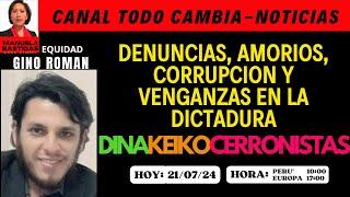 DENUNCIAS, AMORIOS, CORRUPCION, VENGANZAS EN LA DICTADURA DINAKEIKOCERRONISTAS/GINO ROMAN/ EQUIDAD