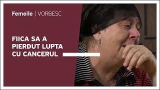 Fiica sa a pierdut lupta cu cancerul | Urmăriți o nouă ediție „Femeile vorbesc”, duminică, ora 18:00