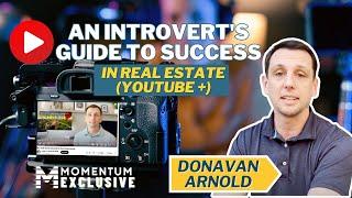 An Introvert's Guide to Success in Real Estate (YouTube +) with Top Agent Donavan Arnold