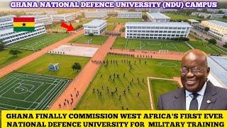 GHANA COMMISSION WEST AFRICA FIRST EVER NATIONAL DEFENCE UNIVERSITY TO BOOST SECURITY TRAINING