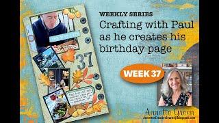 Week 37 - Crafting with Paul as He Creates His Birthday Page