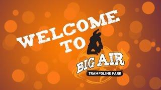 Welcome to Big Air Trampoline Park!