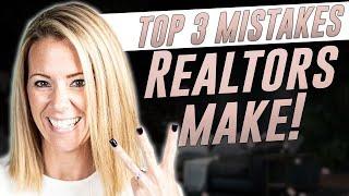 Top 3 Mistakes Realtors Make