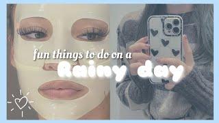 Fun things to do on a boring Rainy day 