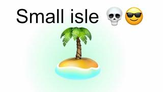 Small isle be like: