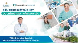 Vinmec điều trị co giật nửa mặt do chèn ép dây thần kinh số 7