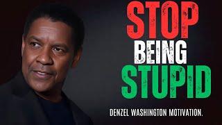 DENZEL WASHINGTON - Stop Being Stupid | Denzel Washington Best Motivational Speech.