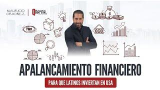 Apalancamiento Financiero para que latinos INVIERTAN en USA