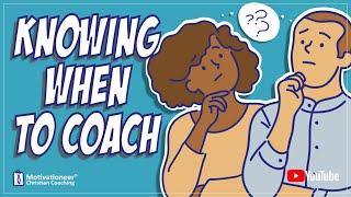 Knowing When To Coach