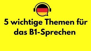 5 wichtige Themen für das B1-Sprechen  Deutsch lernen Deutsch sprechen und hören