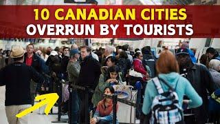 Top 10 Canadian Cities Overrun by Tourists – Locals Beware!