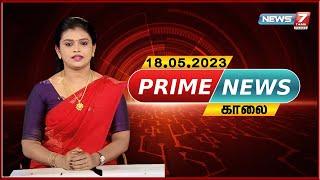 Prime News - 18.05.2023 | News 7 Tamil Prime | Express News| Sports | Political | Cinema |World News