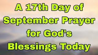 Let's Pray Together for Blessings On the Seventeenth Day of September  Tuesday, September 17, 2024