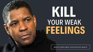 KILL YOUR WEAK FEELINGS | Denzel Washington Motivational Speech | Overcome Fear