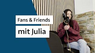 Fans & Friends mit Julia