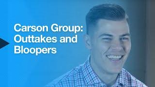 Carson Group: Outtakes and Bloopers