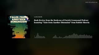 Book Review from the Bookcase of Patrick Greenwood Podcast featuring ”Tales from Another Dimension”