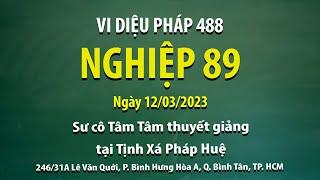 Vi Diệu Pháp 488 - Nghiệp 89 - Ngày 12/03/2023 - Sư Cô Tâm Tâm thuyết giảng tại Tịnh Xá Pháp Huệ