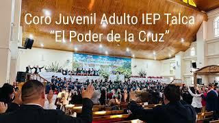 Coro Juvenil Adulto IEP Talca - “El Poder de la Cruz”