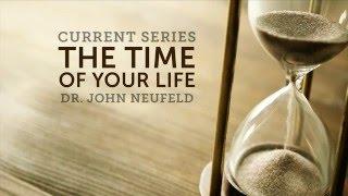 The Preciousness of Time – Dr. John Neufeld