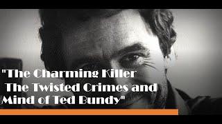 The Charming Killer  The Twisted Crimes and Mind of Ted Bundy    Made with Clipchamp