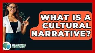 What Is A Cultural Narrative? - The Language Library