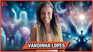 Vandinha Lopes - Médium e Terapeuta Holística - Podcast 3 irmãos #517