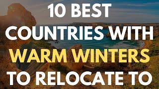 10 Best Countries With Warm Winters To Relocate To For Retirees & Digital Nomads