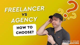 Freelancer vs Agency - How to Choose?