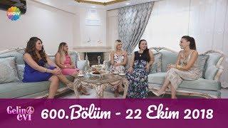 Gelin Evi 600. Bölüm | 22 Ekim 2018