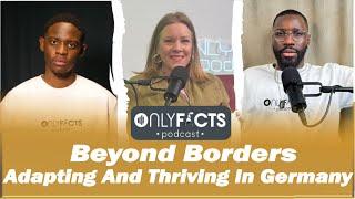 Beyond Borders: Living and Thriving in Germany | Onlyfacts Podcast