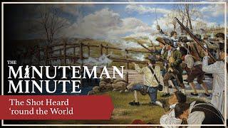 The Shot Heard ‘round the World | Minuteman Minute