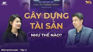 GÂY DỰNG TÀI SẢN NHƯ THẾ NÀO? | ĐẦU TƯ THÔNG MINH - Smart Invest - Tập 2