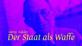 Der Staat als Waffe (Georg Lukács, 1924) – Lesung, 2021