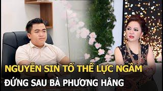 Nguyễn Sin tố thế lực ngầm đứng sau bà Phương Hằng