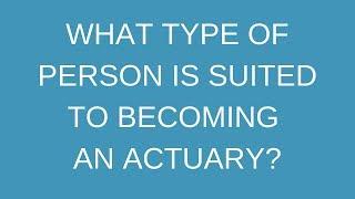 What type of person is suited to becoming an actuary?