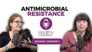 Healthy Canadians podcast: Antimicrobial Resistance (AMR)